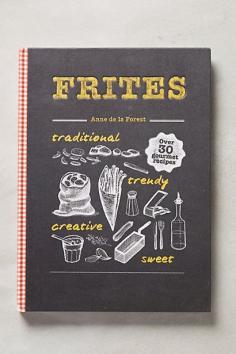 Frites: Over 30 Gourmet Recipes