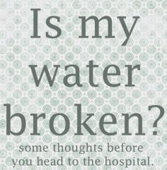 
                    
                        Sure,  you think it would be easy to know if your water broke. Here's a few ways to tell if it really did.
                    
                