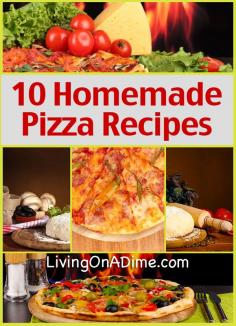 10 Homemade Pizza Recipes - Probably not in the true spirit of real Italian pizza.