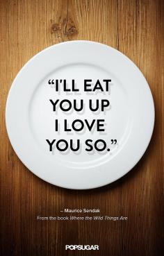 23 of Our All-Time Favorite Kids' Book Quotes: Some of the words that we find ourselves saying most frequently to our kids are those on the pages of our favorite children's books — Where the Wild Things Are, Matilda, Alice in Wonderland.