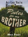 Act Like You Have Been There: Rules for My Brother began many years ago, as a set of rules for my little brother to follow, while I was living away from home. I jotted down on a piece of paper a few things that I felt he needed to understand. Little things he could refer to in case he needed guidance during a difficult time. It started as a few thoughts like: always have a firm handshake, enter a room with confidence, live with chivalry. It has since developed into a large collection of rules and words of advice.